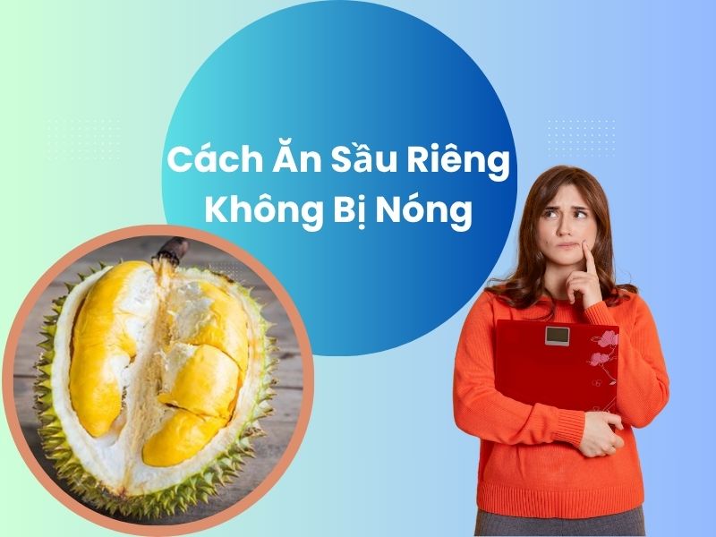 cach-an-sau-rieng-khong-bi-nong