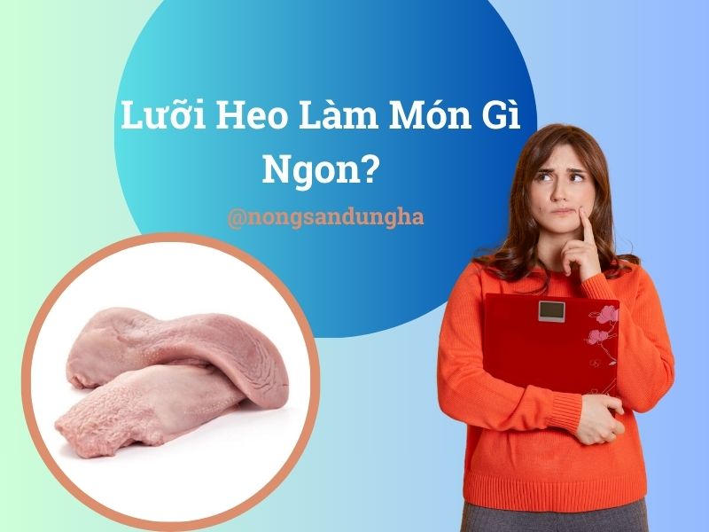 luoi-heo-lam-mon-gi-ngon