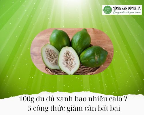100g-du-du-xanh-bao-nhieu-calo