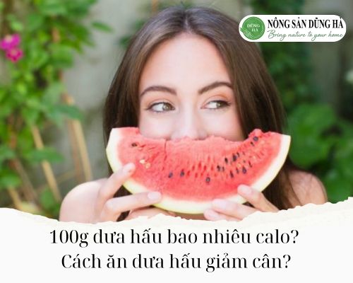 100g-dua-hau-bao-nhieu-calo-Cach-an-dua-hau-giam-can
