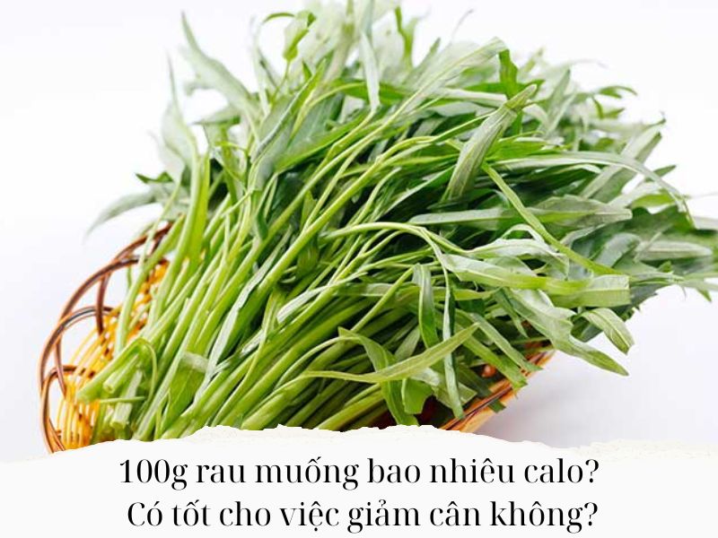 100g-rau-muong-bao-nhieu-calo