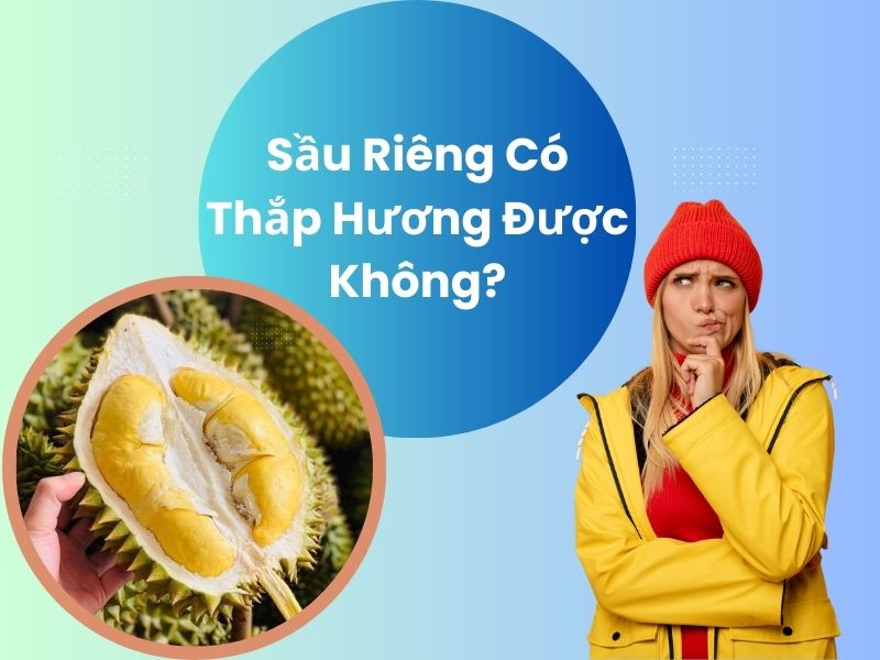 sau-rieng-co-thap-huong-duoc-khong
