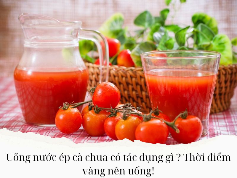 Uong-nuoc-ep-ca-chua-co-tac-dung-gi-Thoi-diem-vang-nen-uong