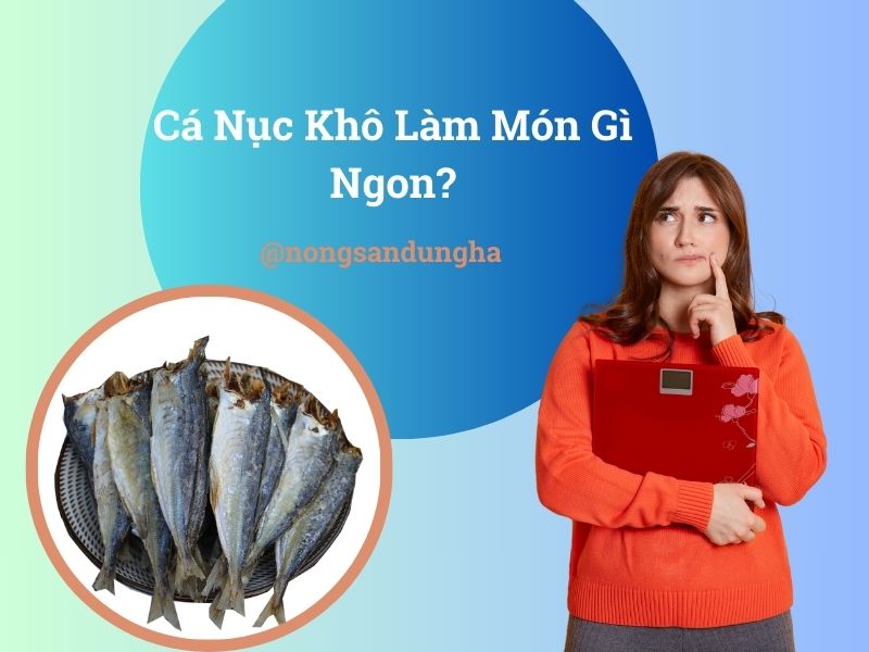 ca-nuc-kho-lam-mon-gi-ngon